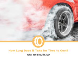 How Long Does It Take for Tires to Cool?