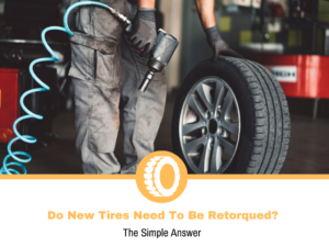 Do New Tires Need To Be Retorqued?