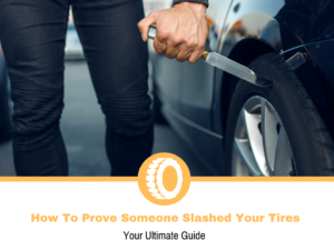 How To Prove Someone Slashed Your Tires