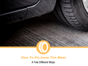 How To Fix Inner Tire Wear