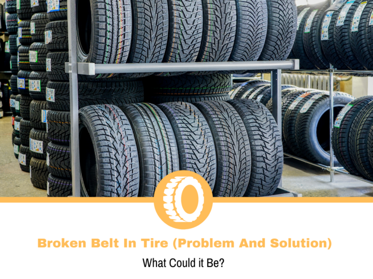 Broken Belt In Tire (Problem And Solution)