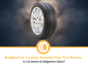 Bridgestone Turanza Serenity Plus Tire Review